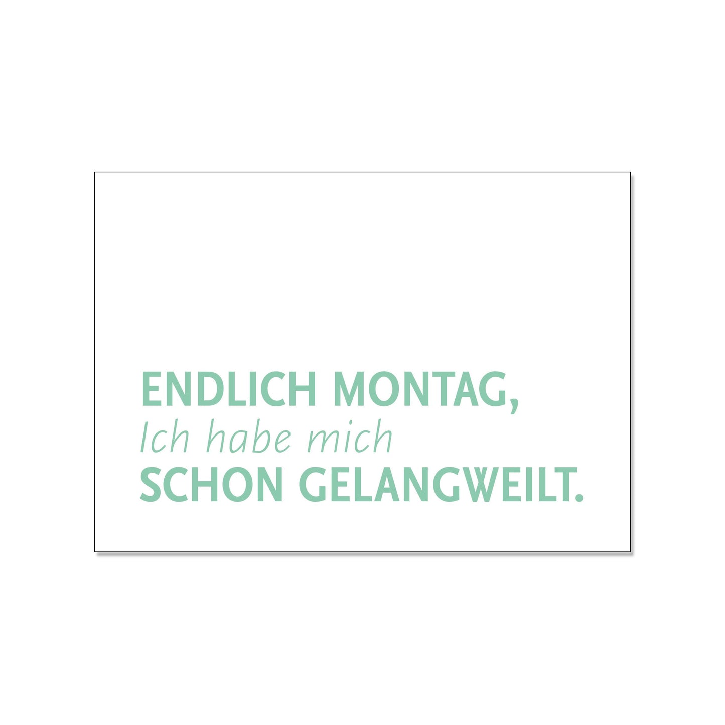 Postkarte quer, endlich Montag. Ich habe mich schon gelangweilt. bunt
