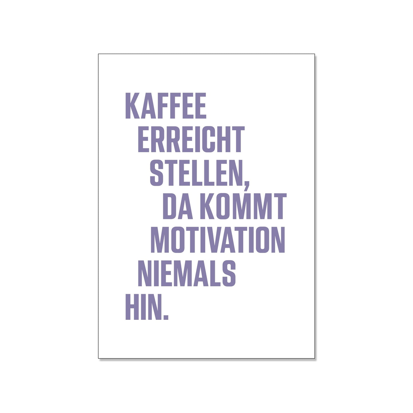 Postkarte hoch, Kaffee erreicht Stellen. Da kommt Motivation niemals hin. bunt