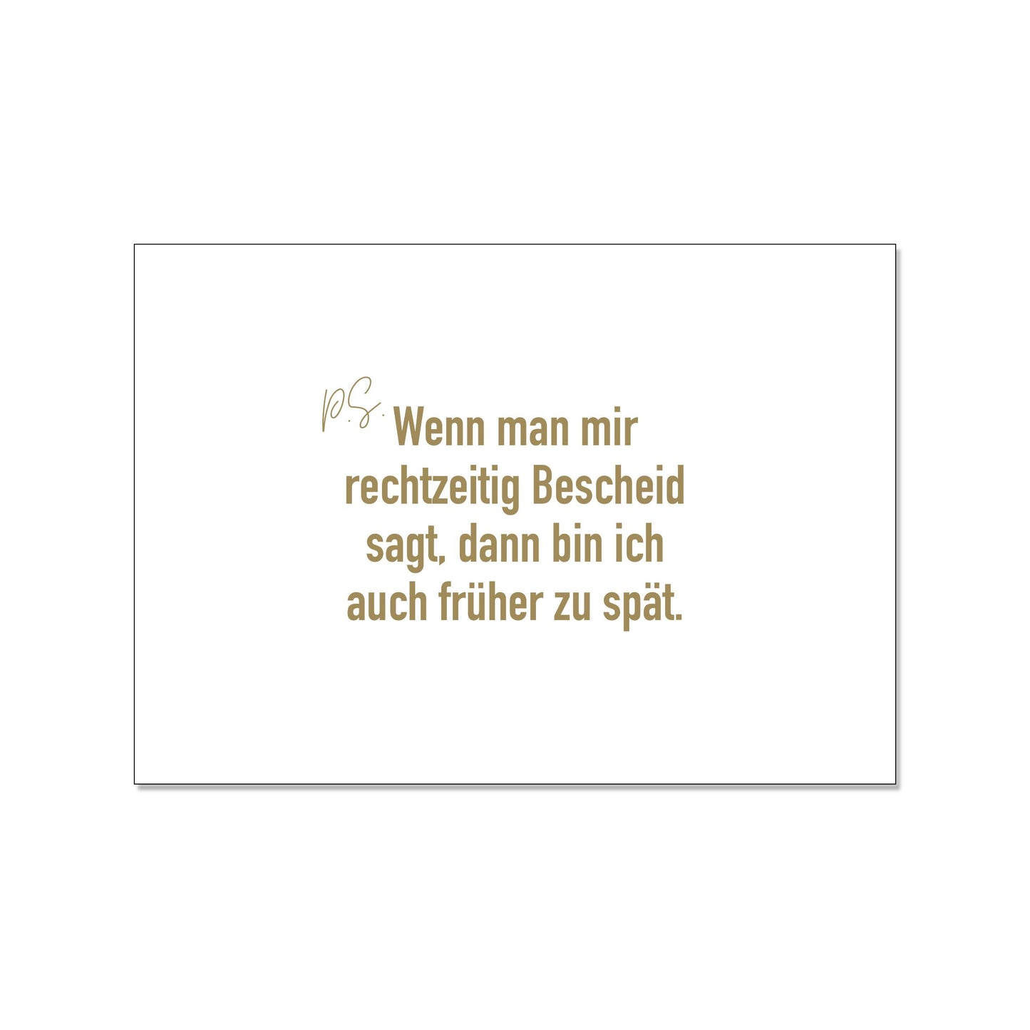Postkarte, quer, PS: Wenn man mir rechtzeitig Bescheid sagt, dann bin ich auch früher zu spät weiß