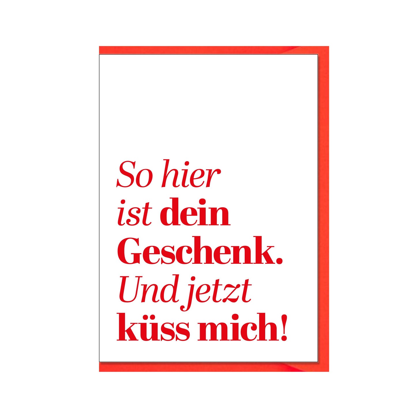 17;30 Faltkarte hoch, So hier ist dein Geschenk. Und jetzt küss mich! weiß