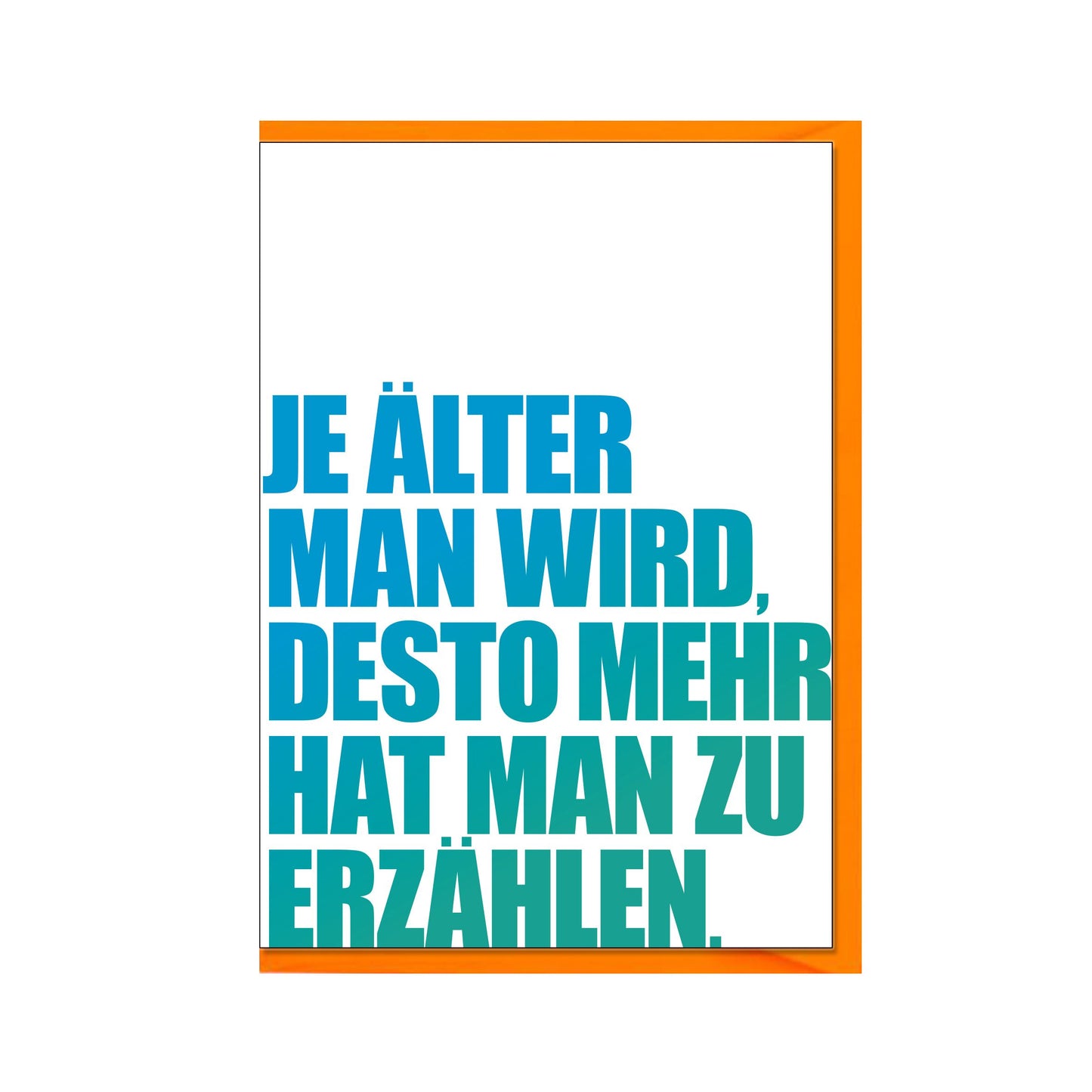 17;30 Faltkarte hoch, JE ÄLTER MAN WIRD, DESTO MEHR HAT MAN ZU ERZÄHLEN weiß