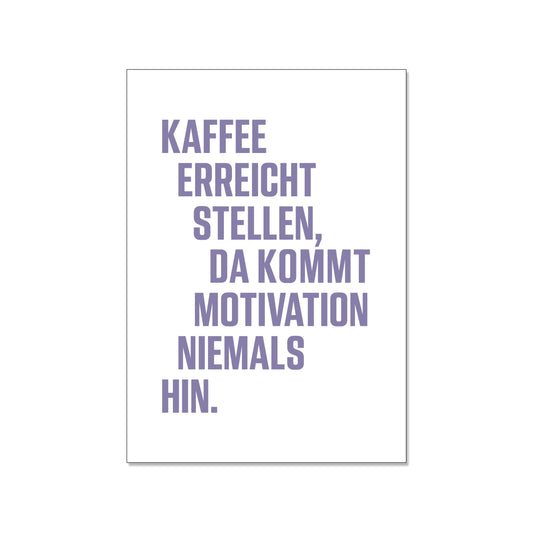 Postkarte hoch, Kaffee erreicht Stellen. Da kommt Motivation niemals hin. bunt