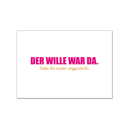 17;30 Postkarte quer, der Wille war da. Habe ihn wieder weggeschickt. weiß